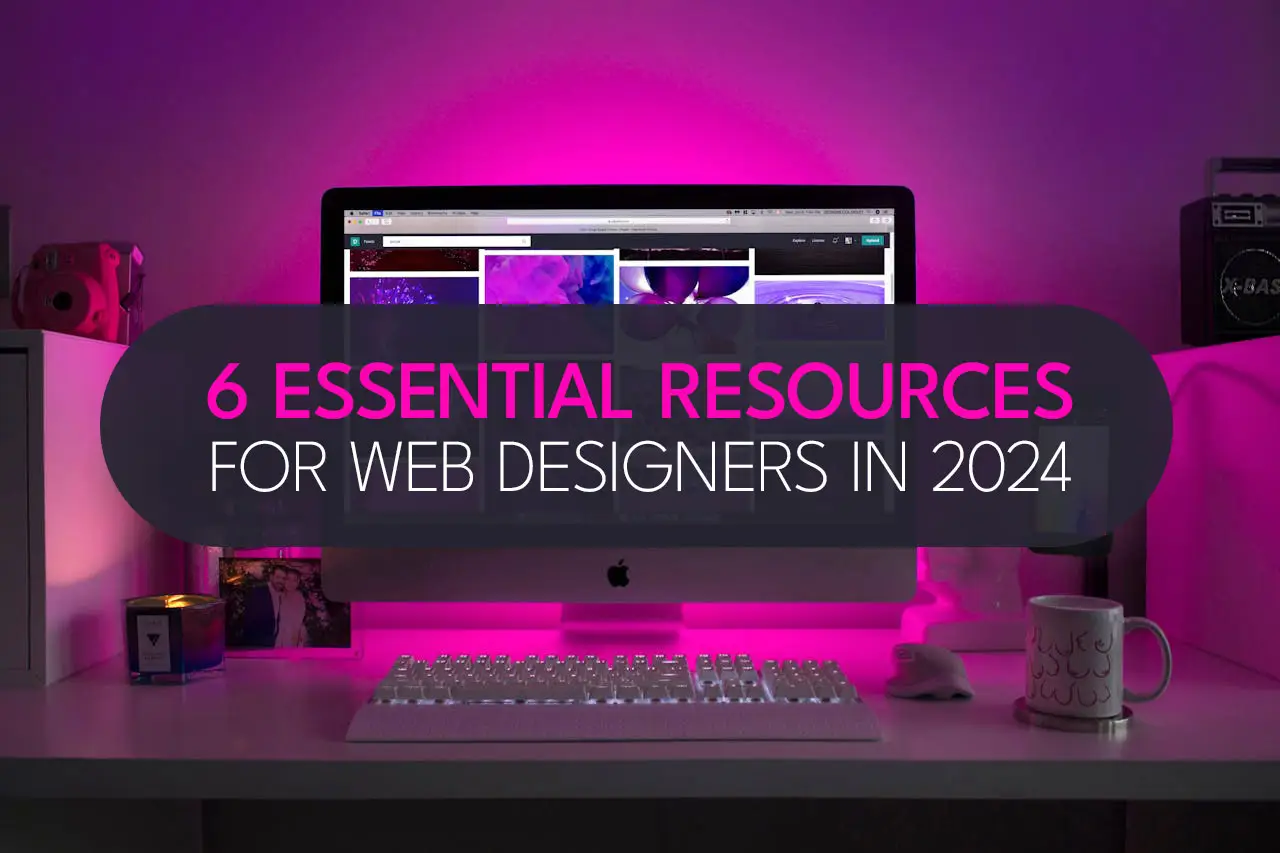 Read more about the article 6 essential resources for web designers in 2024