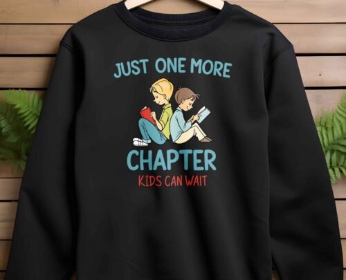 Just One More Chapter, Reading Shirt, Book Lover Shirt, Book Lover Gift, Reading Shirt