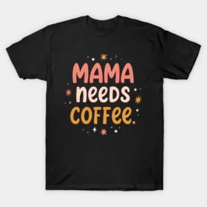 Read more about the article Mama Needs Coffee Shirt, Mom Shirt, Mama T-Shirt, Coffee Lovers gift, Gifts for Mom