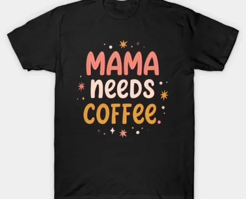 Mama Needs Coffee Shirt, Mom Shirt, Mama T-Shirt, Coffee Lovers gift, Gifts for Mom