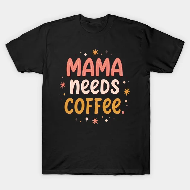 Mama Needs Coffee Shirt, Mom Shirt, Mama T-Shirt, Coffee Lovers gift, Gifts for Mom